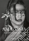 Sebastião Salgado. Amazônia. 45th Ed. Ediz. italiana libro