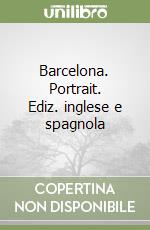 Barcelona. Portrait. Ediz. inglese e spagnola libro