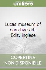 Lucas museum of narrative art. Ediz. inglese libro
