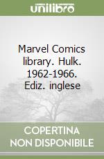 Marvel Comics library. Hulk. 1962-1966. Ediz. inglese libro