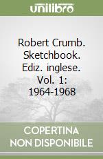 Robert Crumb. Sketchbook. Ediz. inglese. Vol. 1: 1964-1968 libro