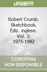 Robert Crumb. Sketchbook. Ediz. inglese. Vol. 3: 1975-1982 libro