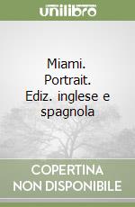 Miami. Portrait. Ediz. inglese e spagnola libro