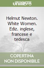 Helmut Newton. White Women. Ediz. inglese, francese e tedesca libro
