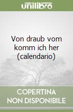 Von draub vom komm ich her (calendario) libro