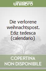 Die verlorene weihnachtspost. Ediz tedesca (calendario) libro