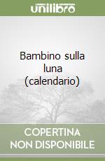Bambino sulla luna (calendario) libro