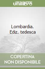 Lombardia. Ediz. tedesca libro
