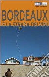 Bordeaux e la strada dei vini libro