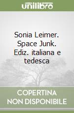 Sonia Leimer. Space Junk. Ediz. italiana e tedesca libro