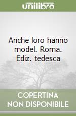 Anche loro hanno model. Roma. Ediz. tedesca libro