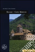 Bolzano. Castel Mareccio. Ediz. illustrata libro