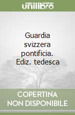 Guardia svizzera pontificia. Ediz. tedesca libro