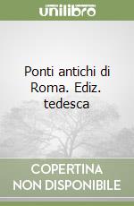 Ponti antichi di Roma. Ediz. tedesca