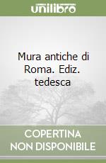 Mura antiche di Roma. Ediz. tedesca