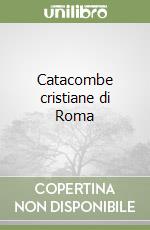 Catacombe cristiane di Roma libro