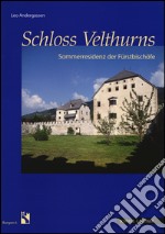 Schloss Velthurns. Sommerresidenz der Furstbischofe. Ediz. illustrata libro