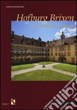 Hofburg Brixen. Von der Residenz zum Museum. Ediz. illustrata libro