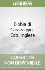 Bibbia di Caravaggio. Ediz. inglese libro