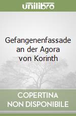 Gefangenenfassade an der Agora von Korinth libro