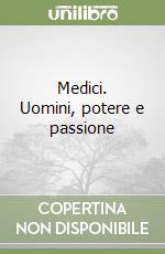 Medici. Uomini, potere e passione