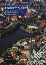 Breslau, Wroclaw: ein Kunstgeschichtlicher Rundgang dutch die Stadt der hundert Brucken. Ediz. illustrata