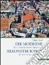 Die Moderne Rekonstruktion. Eine Emanzipation der Biirgerschaft in Architektur und Stadtebau. Ediz. illustrata libro