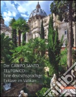 Der Campo Santo Teutonico. Eine Deutsche Exklave im Vatikan. Ediz. a colori