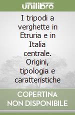 I tripodi a verghette in Etruria e in Italia centrale. Origini, tipologia e caratteristiche