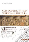 Culti domestici in Italia meridionale ed Etruria libro di Piccioni Aura