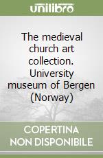 The medieval church art collection. University museum of Bergen (Norway)