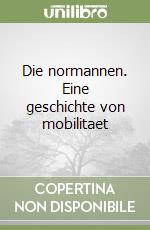 Die normannen. Eine geschichte von mobilitaet libro