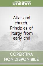 Altar and church. Principles of liturgy from early chri libro