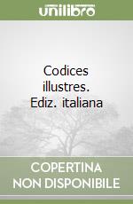 Codices illustres. Ediz. italiana libro