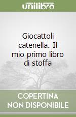 Giocattoli catenella. Il mio primo libro di stoffa libro