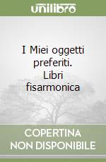 I Miei oggetti preferiti. Libri fisarmonica libro