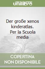 Der große xenos kinderatlas. Per la Scuola media