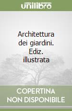 Architettura dei giardini. Ediz. illustrata libro