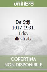 De Stijl: 1917-1931. Ediz. illustrata