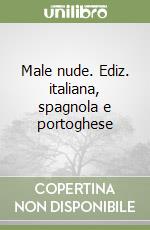 Male nude. Ediz. italiana, spagnola e portoghese libro