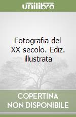 Fotografia del XX secolo. Ediz. illustrata libro