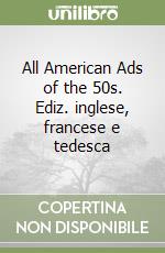 All American Ads of the 50s. Ediz. inglese, francese e tedesca libro