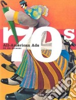 All American Ads of the 70s. Ediz. inglese, francese e tedesca libro