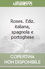 Roses. Ediz. italiana, spagnola e portoghese libro