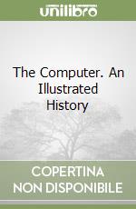 The Computer. An Illustrated History libro