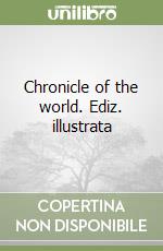 Chronicle of the world. Ediz. illustrata libro