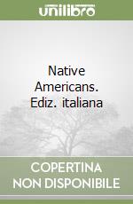 Native Americans. Ediz. italiana libro