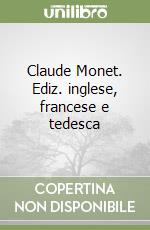 Claude Monet. Ediz. inglese, francese e tedesca libro