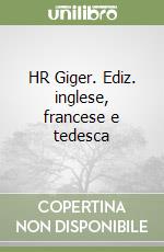 HR Giger. Ediz. inglese, francese e tedesca libro