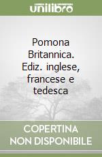 Pomona Britannica. Ediz. inglese, francese e tedesca libro